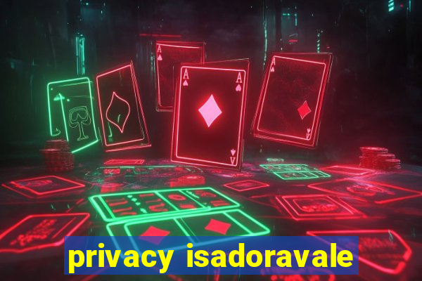 privacy isadoravale